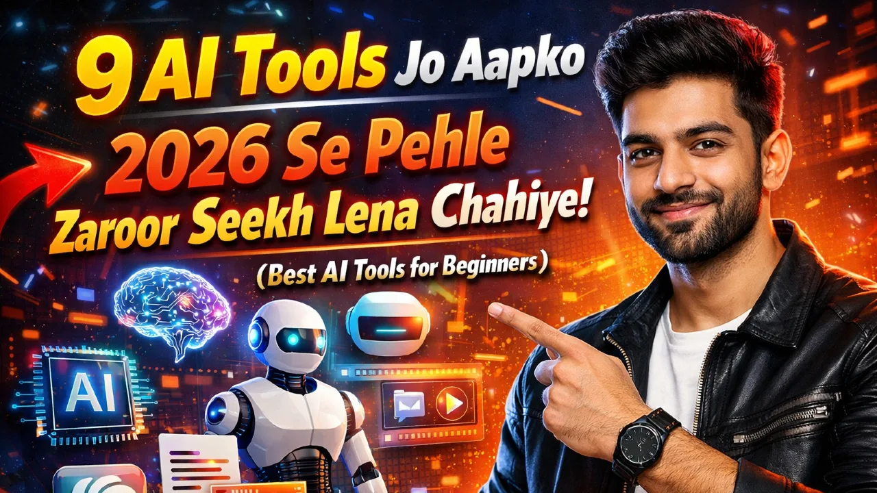 9 AI Tools Jo Aapko 2026 Se Pehle Zaroor Seekh Lena Chahiye! (Best AI Tools for Beginners)